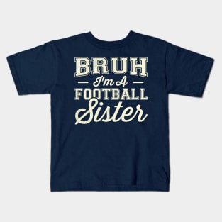 Bruh I'm A Football Sister Kids T-Shirt